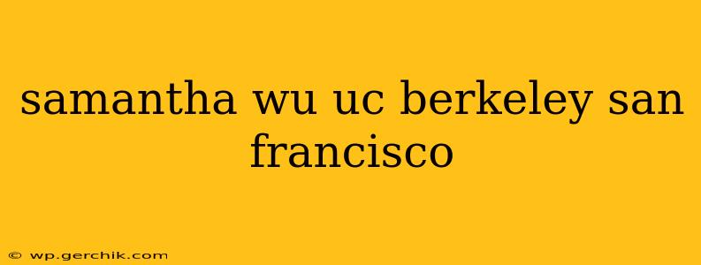 samantha wu uc berkeley san francisco