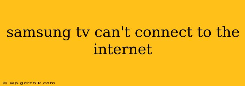 samsung tv can't connect to the internet