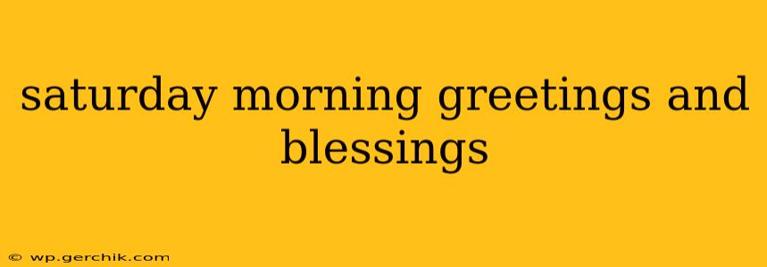 saturday morning greetings and blessings