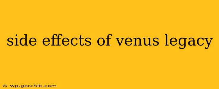 side effects of venus legacy