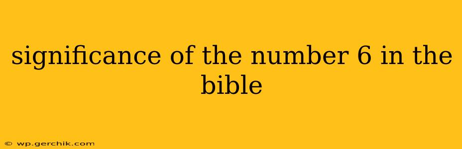 significance of the number 6 in the bible
