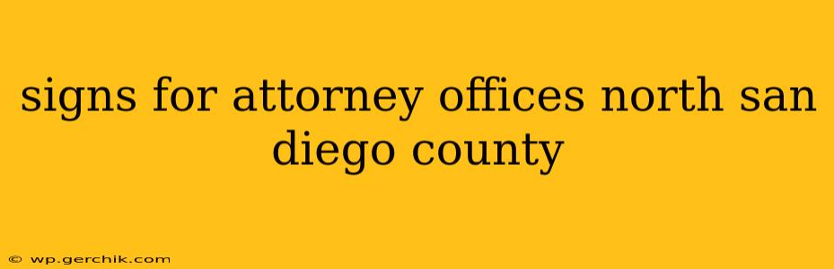 signs for attorney offices north san diego county
