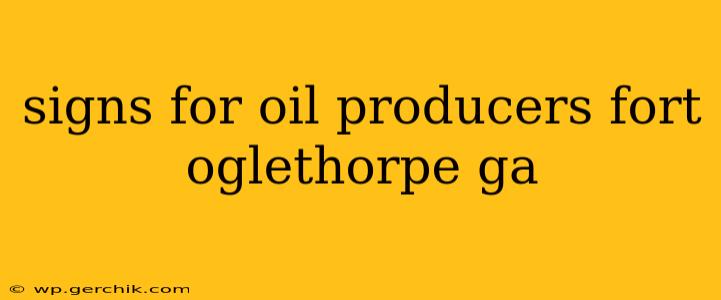 signs for oil producers fort oglethorpe ga