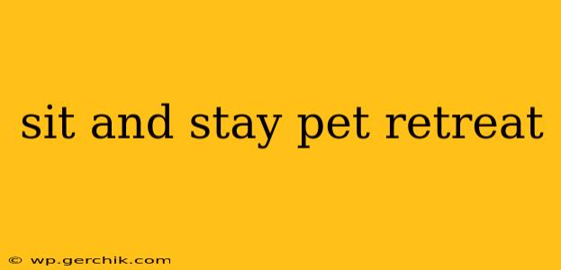 sit and stay pet retreat