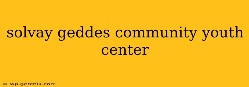 solvay geddes community youth center