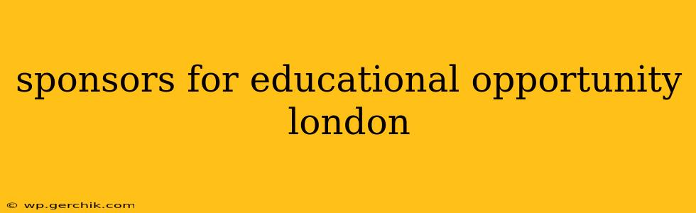sponsors for educational opportunity london