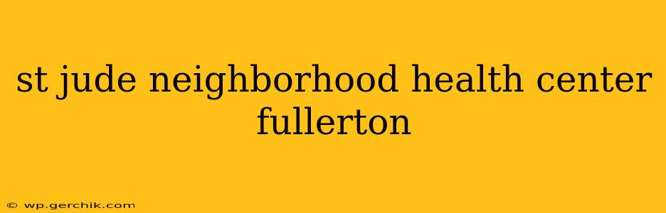 st jude neighborhood health center fullerton
