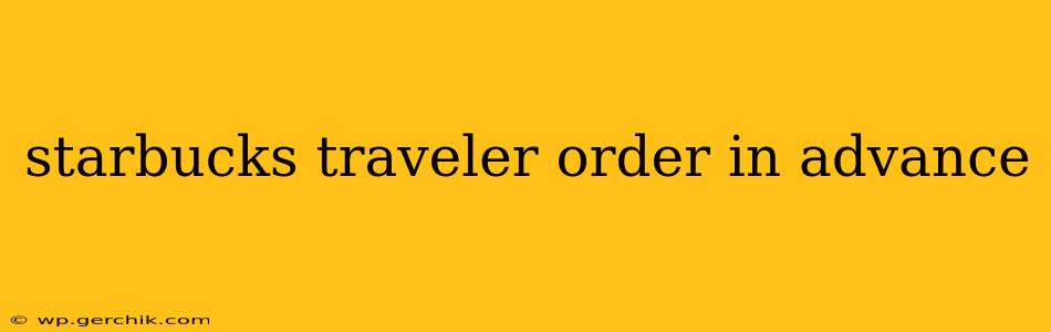 starbucks traveler order in advance