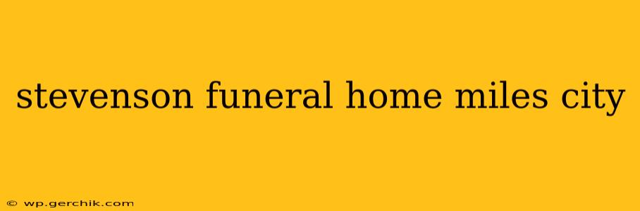 stevenson funeral home miles city