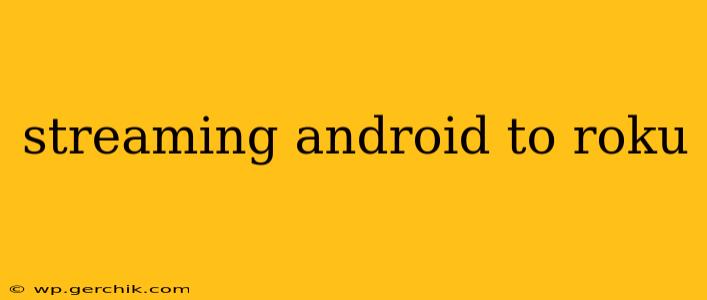streaming android to roku