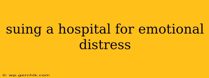 suing a hospital for emotional distress