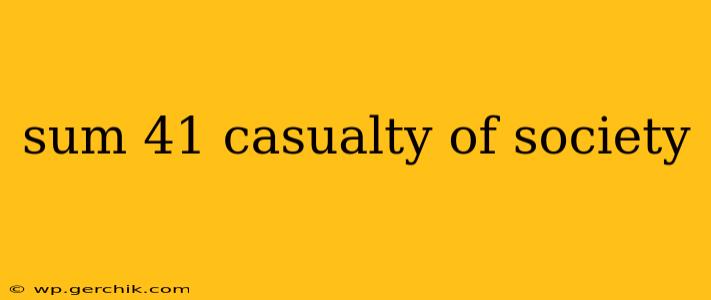 sum 41 casualty of society
