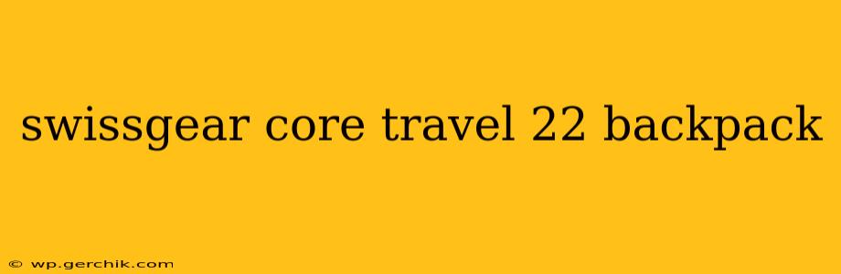 swissgear core travel 22 backpack