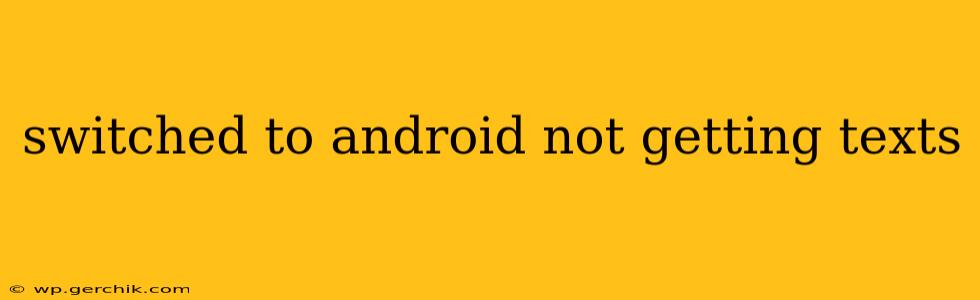 switched to android not getting texts