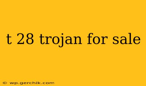 t 28 trojan for sale