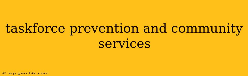taskforce prevention and community services