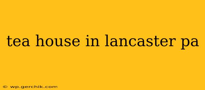 tea house in lancaster pa