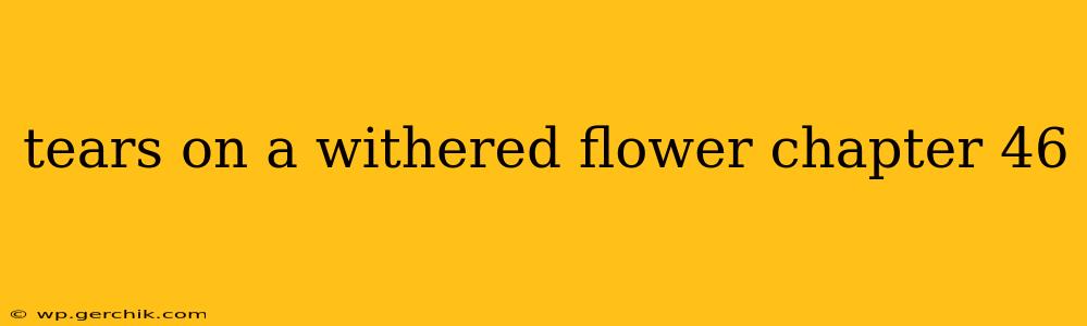 tears on a withered flower chapter 46