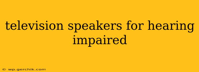 television speakers for hearing impaired