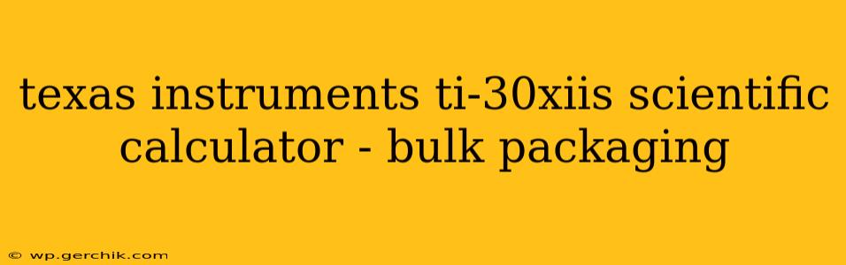 texas instruments ti-30xiis scientific calculator - bulk packaging