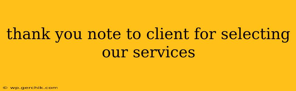 thank you note to client for selecting our services