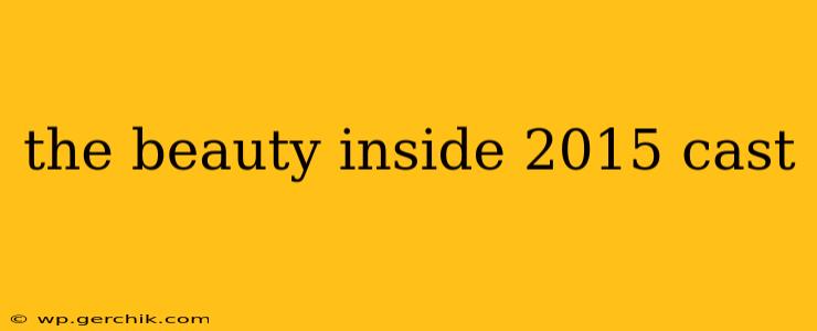 the beauty inside 2015 cast