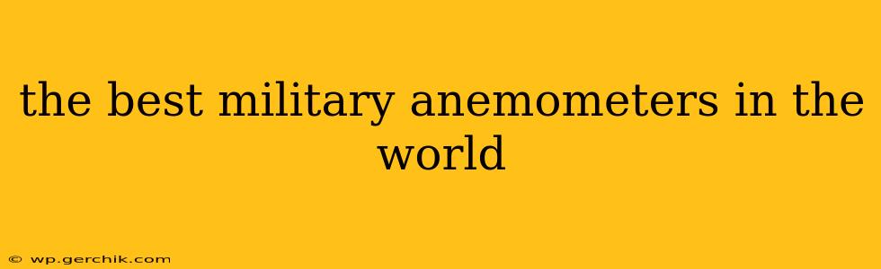 the best military anemometers in the world