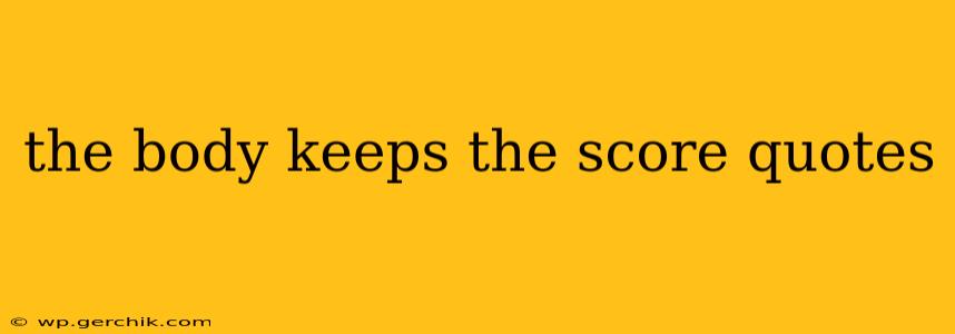 the body keeps the score quotes