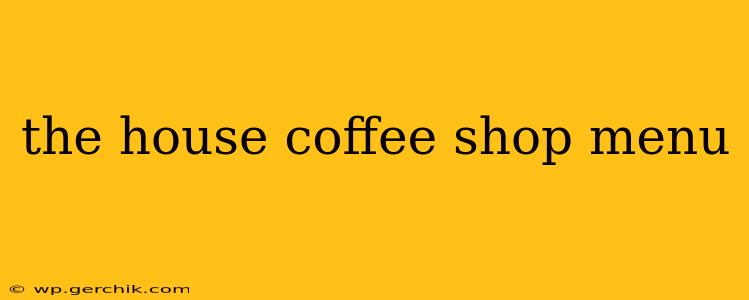 the house coffee shop menu