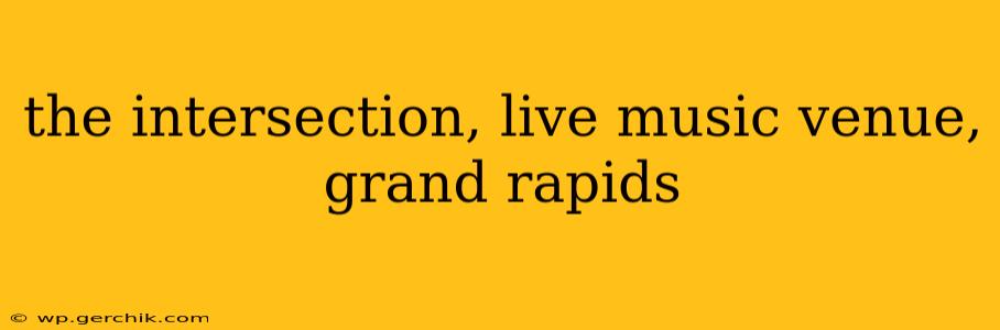 the intersection, live music venue, grand rapids