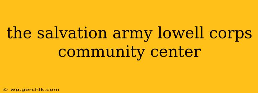 the salvation army lowell corps community center