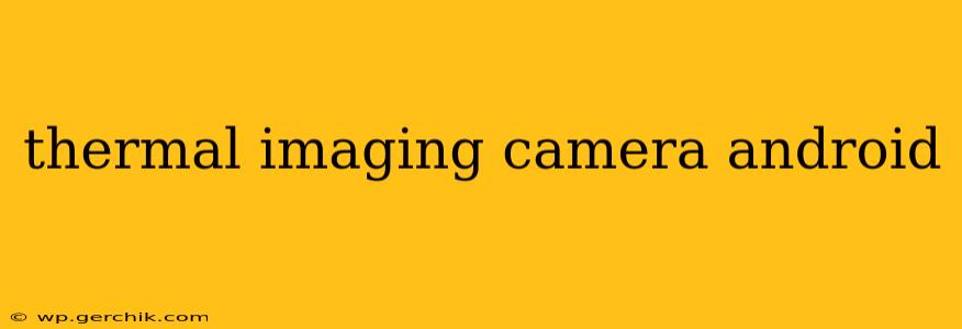thermal imaging camera android