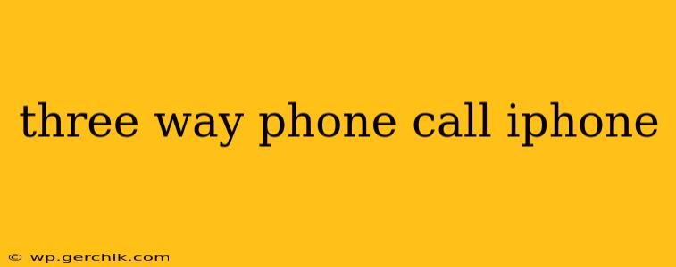 three way phone call iphone