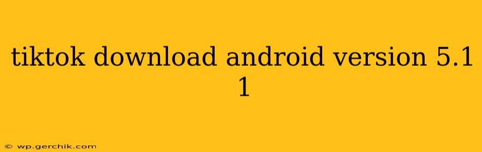 tiktok download android version 5.1 1