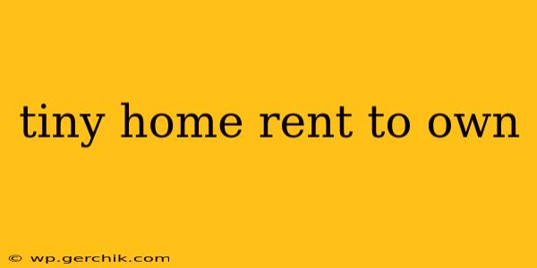 tiny home rent to own