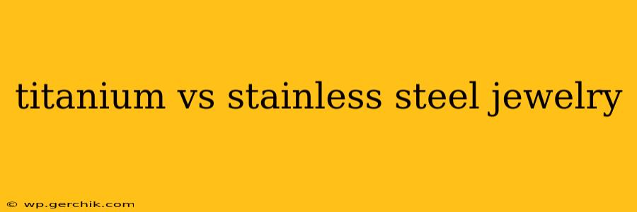 titanium vs stainless steel jewelry