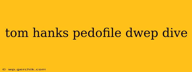 tom hanks pedofile dwep dive