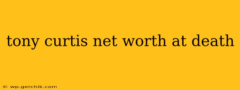 tony curtis net worth at death