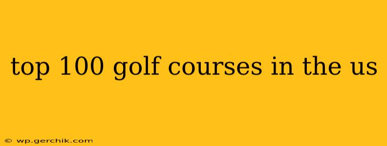 top 100 golf courses in the us