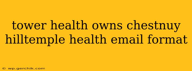 tower health owns chestnuy hilltemple health email format