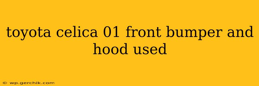 toyota celica 01 front bumper and hood used
