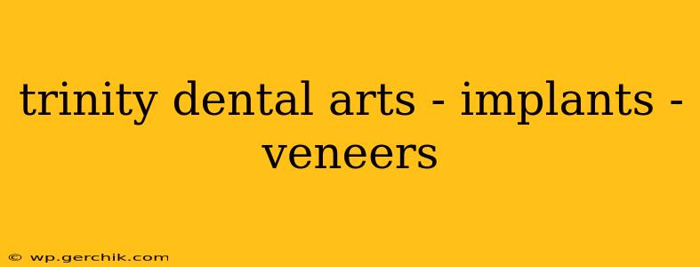 trinity dental arts - implants - veneers