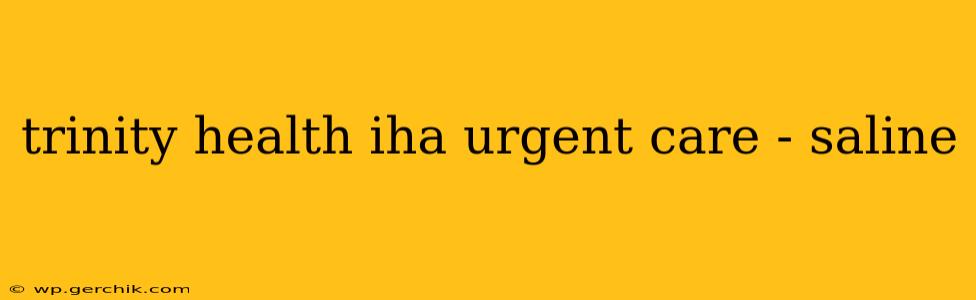 trinity health iha urgent care - saline