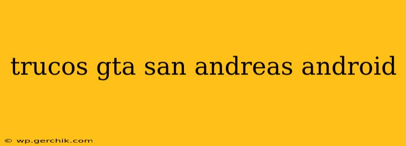 trucos gta san andreas android