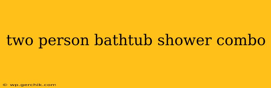 two person bathtub shower combo