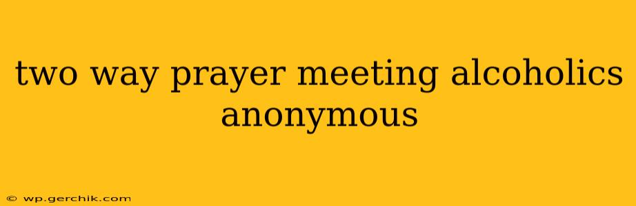 two way prayer meeting alcoholics anonymous