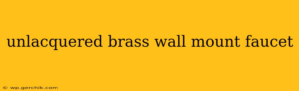 unlacquered brass wall mount faucet