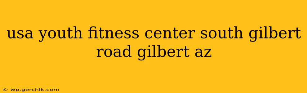 usa youth fitness center south gilbert road gilbert az