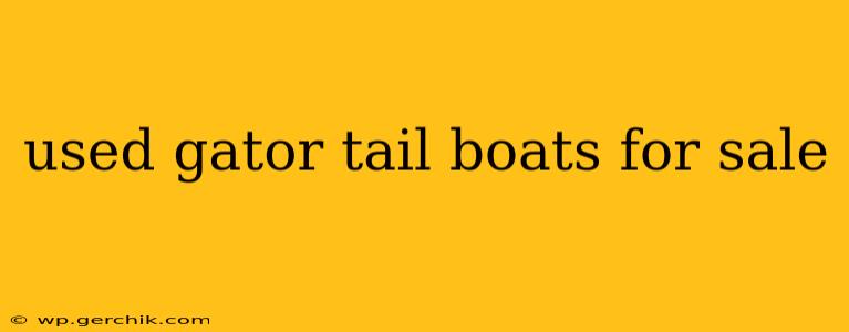 used gator tail boats for sale