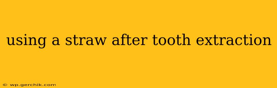 using a straw after tooth extraction